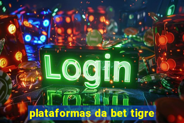 plataformas da bet tigre